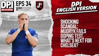 MUDRYK INVOLVED IN DOPPING SCADAL, WHILE CHELSEA IS ON FIRE! - DPI ENGLISH VERSION - EPS 34