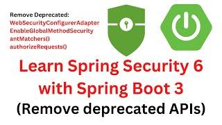 Learn Spring Security 6 with Spring Boot 3 | Crash Course | Say Good Bye to Deprecated APIs