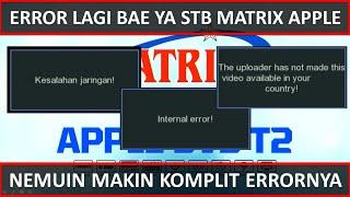 ERROR STB MATRIX APPLE | THE UPLOADER HAS NOT | KESALAHAN JARINGAN | INTERNAL ERROR