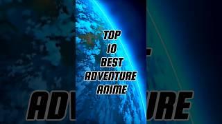 Top 10 Best Adventure Anime #anime