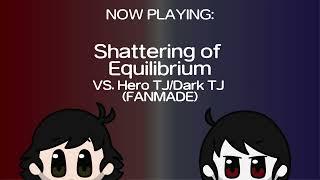 Shattering of Equilibrium - Fanmade Hero TJ / Dark TJ Battle Theme (W/ Intro & Outro)