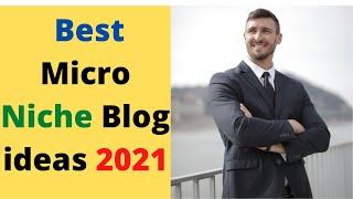 Best Micro Niche Blog ideas 2021.