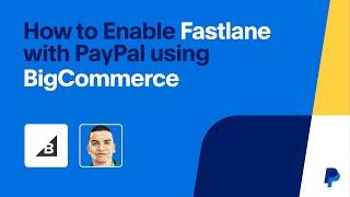 How to Enable Fastlane with PayPal using BigCommerce