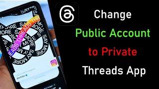 How to Change Public Account to Private on Threads App?