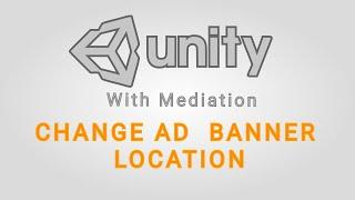 Unity Ads With Mediation | How to change the Banner Ad Location