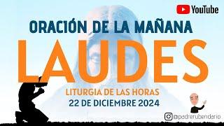 LAUDES DEL DÍA DE HOY, DOMINGO 22 DE DICIEMBRE 2024. ORACIÓN DE LA MAÑANA