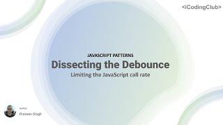 Debounce in JavaScript: Limitting the rate of the function call