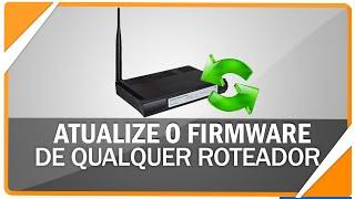 Como atualizar o firmware de qualquer roteador e acelerar a internet