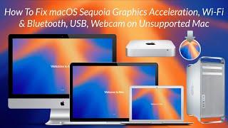 How To Fix macOS Sequoia Graphics Acceleration, Network, USB Ports and WebCam on Unsupported Mac