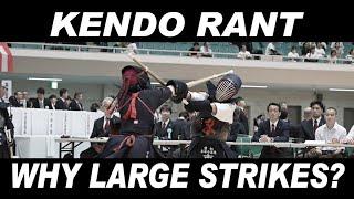 [KENDO RANT] - Why Large Strikes? Kamon Positioning?