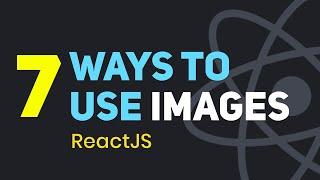 7 Ways to Use Images in ReactJS | React Images Tutorial | Learn ReactJS Assets Handling