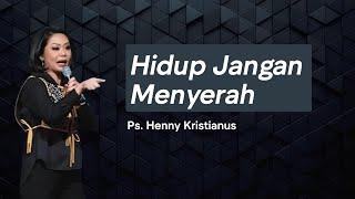 Hidup Jangan Menyerah | Ps. Henny Kristianus