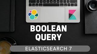 Boolean Query in Elasticsearch | Bool, Filter, Must, Must Not, Should, DSL | ES7 for Beginners #4.3