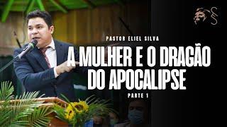 Pr. Eliel Silva | A Mulher e o Dragão do Apocalipse (PARTE 1) | 2022