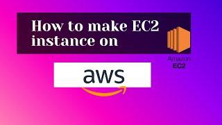 How to make EC2 instance in AWS | How to create ec2 instances | EC2 instance in AWS step by step