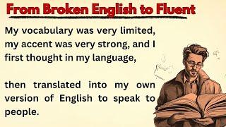 From Broken English to Fluent English || Learn English || Improve Your English || Graded reader
