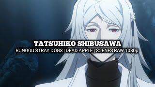 TATSUHIKO SHIBUSAWA SCENES | BUNGOU STRAY DOGS | DEAD APPLE | Scenes RAW 1080p