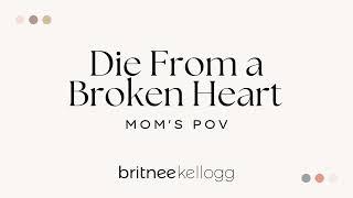 "Die From a Broken Heart" Mom POV