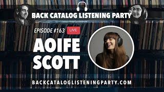 Back Catalog Listening Party: Aoife Scott (Ep. 163)