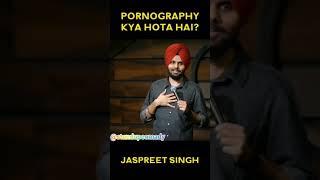 Pornography kya hoti hai?? Standup comedy by Jaspreet Singh #satndupcomedy