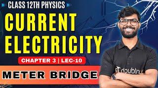 Meter Bridge Class 12 Physics | Current Electricity -L10 | Class 12 Physics Chapter 3 | By Vipin Sir