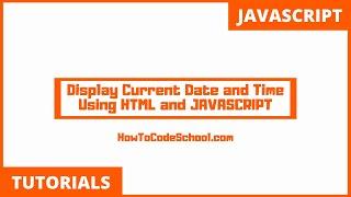 Display Current Date and Time Using HTML and JAVASCRIPT