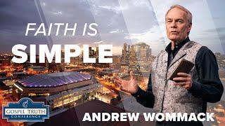Faith is Simple -  Andrew Wommack 2024 - GTC Phoenix 2024: Session 7