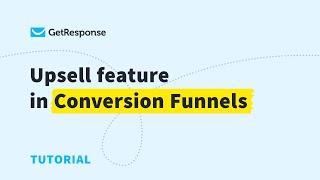 Upsell feature in Conversion Funnels | GetResponse FAQ