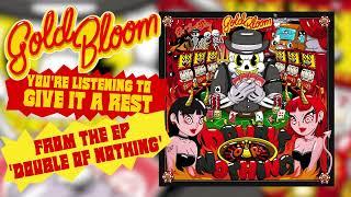 Gold Bloom - Give It a Rest (Official Audio)