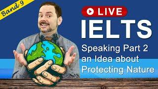 IELTS Live Class - Speaking Part 2 an Idea to Protect the Environment
