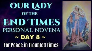 DAY 08 OUR LADY OF THE END TIMES PERSONAL NOVENA - PRAYERS FOR PEACE IN TROUBLED TIMES