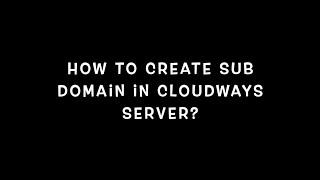 How to Create Subdomain In Cloudways Hosting Server?