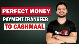 Perfect Money To Cashmaal Payment Transfer Live | Perfect Money Payment Transfer To Cashmaal