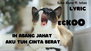 IH ABANG JAHAT AKU TUH CINTA BERAT | ECKO SHOW FT INTAN (LIRIK) | LAGU VIRAL TIKTOK