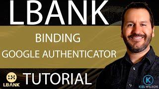 LBANK - BINDING GOOGLE AUTHENTICATOR - TUTORIAL - HOW TO BIND LBANK TO GOOGLE AUTHENTICATOR