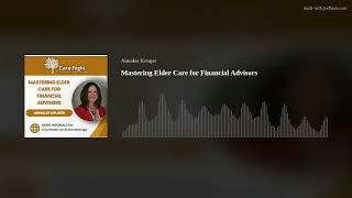 Mastering Elder Care for Financial Advisors