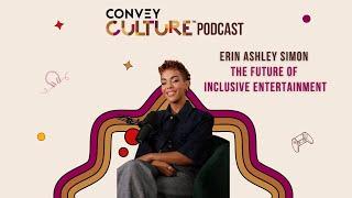The Future Of Gaming: Inclusivity & Diversity With Erin Ashley Simon | ConveyCulture.com