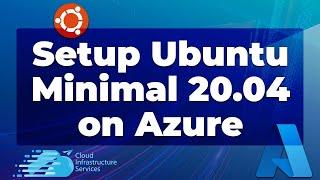 How to Install/Setup Ubuntu Minimal 20.04 on Azure (Faster & Secure OS)