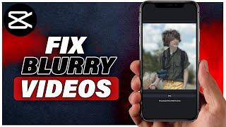 How To Fix Blurry Video In Capcut (100% Working)