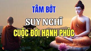 Tâm BỚT SUY NGHĨ nhiều là chìa khóa để sống một CUỘC ĐỜI HẠNH PHÚC