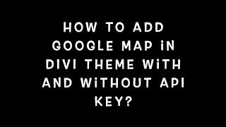 How To Add Google Map In Divi Theme With API and Without API?