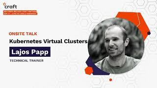 Kubernetes Virtual Clusters - Papp Lajos | Craft Conference 2022