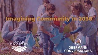 Imagining Community in 2030: An Obermann Conversation | Iowa City Public Library