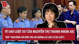 Tranh luận gay gắt việc Thanh Nhàn AIC bỏ trốn hay đã chết,lý do luật sự "đòi" tạm đình chỉ điều tra