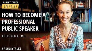 How to Become a Professional Public Speaker - Ashley Galina Dudarenok - Episode 6