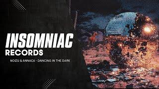 Noizu & Annaca - Dancing In The Dark | Insomniac Records