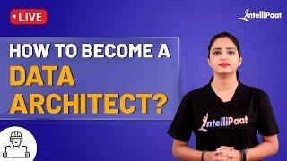 How to Become Data Architect | Data Architect Roles and Responsibilities | Intellipaat