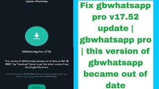 Fix gbwhatsapp pro v17.52 update problem | this version of gbwhatsapp became out of date