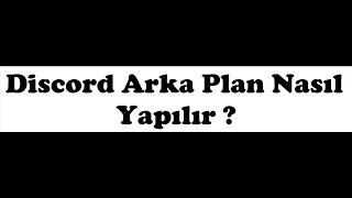 Discord Arka Plan Nasıl Yapılır