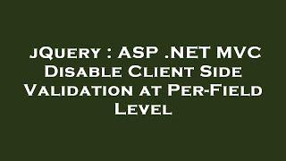 jQuery : ASP .NET MVC Disable Client Side Validation at Per-Field Level